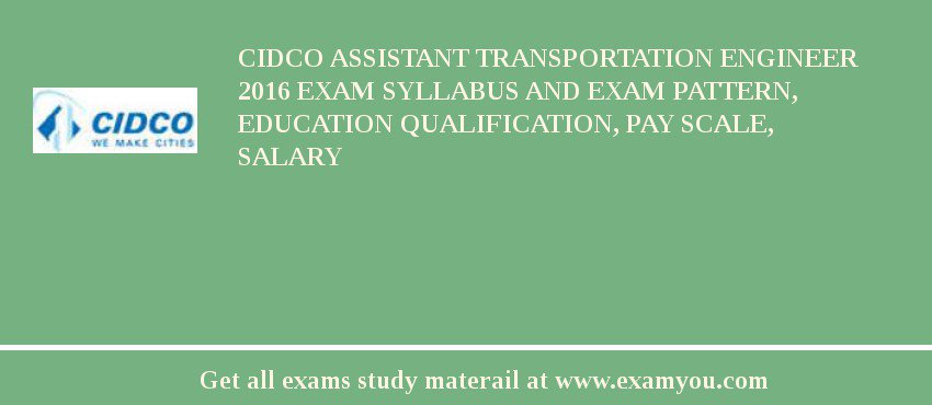 CIDCO Assistant Transportation Engineer 2020 Exam Syllabus And Exam Pattern, Education Qualification, Pay scale, Salary