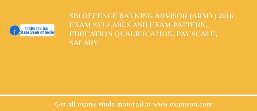 SBI Defence Banking Advisor (Army) 2020 Exam Syllabus And Exam Pattern, Education Qualification, Pay scale, Salary