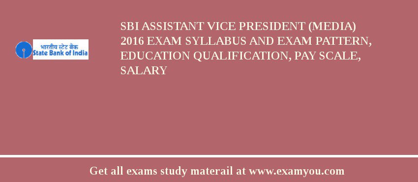 SBI Assistant Vice President (Media) 2019 Exam Syllabus And Exam Pattern, Education Qualification, Pay scale, Salary
