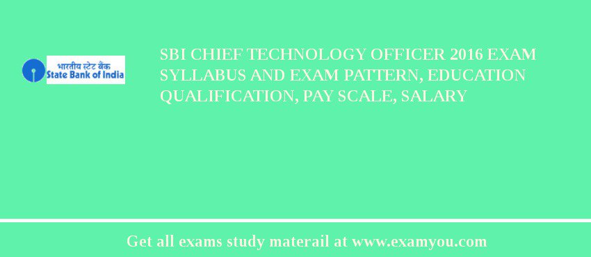 SBI Chief Technology Officer 2020 Exam Syllabus And Exam Pattern, Education Qualification, Pay scale, Salary