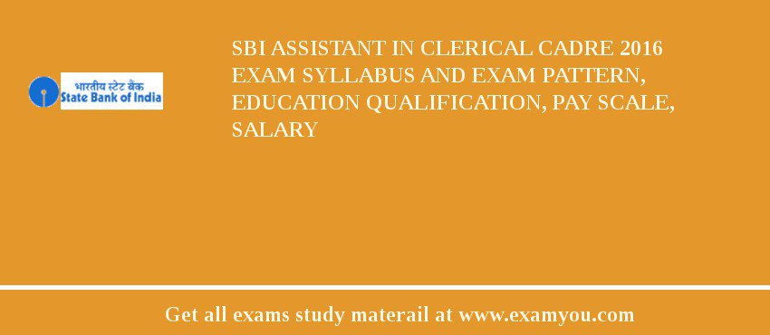 SBI Assistant in Clerical Cadre 2019 Exam Syllabus And Exam Pattern, Education Qualification, Pay scale, Salary