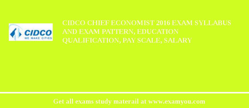 CIDCO Chief Economist 2020 Exam Syllabus And Exam Pattern, Education Qualification, Pay scale, Salary