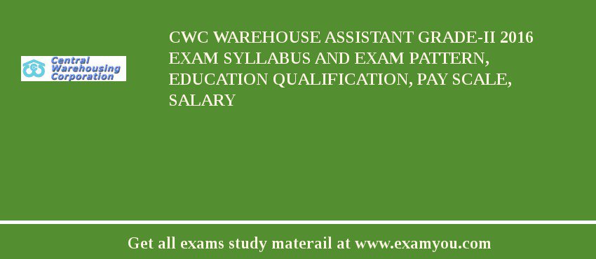 CWC Warehouse Assistant Grade-II 2020 Exam Syllabus And Exam Pattern, Education Qualification, Pay scale, Salary