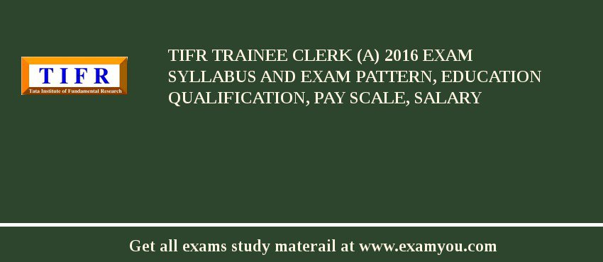 TIFR Trainee Clerk (A) 2020 Exam Syllabus And Exam Pattern, Education Qualification, Pay scale, Salary