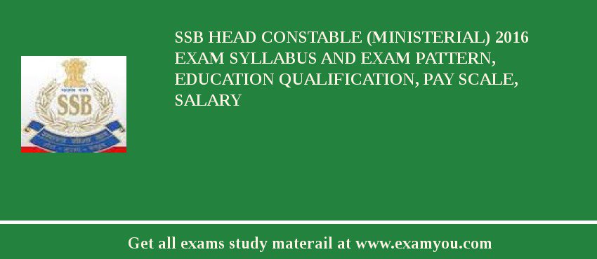SSB Head Constable (Ministerial) 2020 Exam Syllabus And Exam Pattern, Education Qualification, Pay scale, Salary