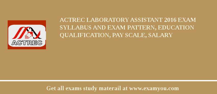 ACTREC Laboratory Assistant 2020 Exam Syllabus And Exam Pattern, Education Qualification, Pay scale, Salary