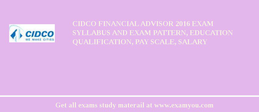 CIDCO Financial Advisor 2020 Exam Syllabus And Exam Pattern, Education Qualification, Pay scale, Salary
