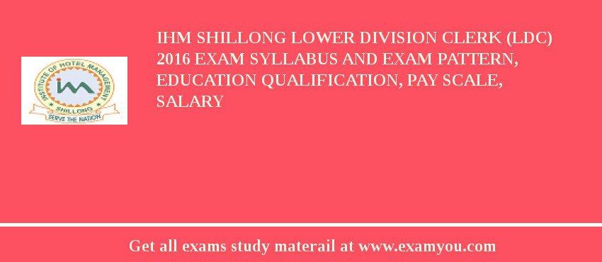 IHM Shillong Lower Division Clerk (LDC) 2020 Exam Syllabus And Exam Pattern, Education Qualification, Pay scale, Salary
