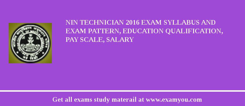 NIN Technician 2020 Exam Syllabus And Exam Pattern, Education Qualification, Pay scale, Salary