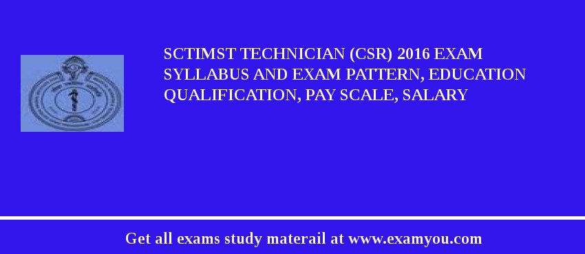 SCTIMST Technician (CSR) 2020 Exam Syllabus And Exam Pattern, Education Qualification, Pay scale, Salary