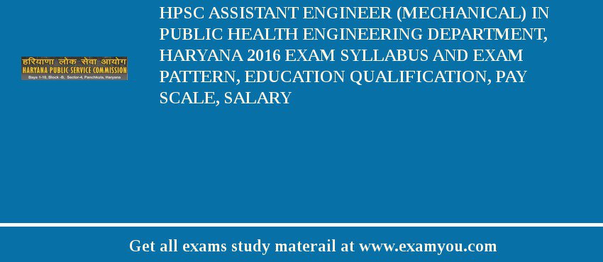 HPSC Assistant Engineer (Mechanical) in Public Health Engineering Department, Haryana 2020 Exam Syllabus And Exam Pattern, Education Qualification, Pay scale, Salary