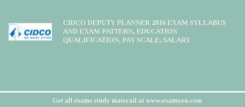 CIDCO Deputy Planner 2020 Exam Syllabus And Exam Pattern, Education Qualification, Pay scale, Salary