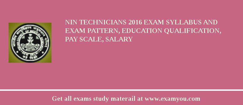 NIN Technicians 2020 Exam Syllabus And Exam Pattern, Education Qualification, Pay scale, Salary