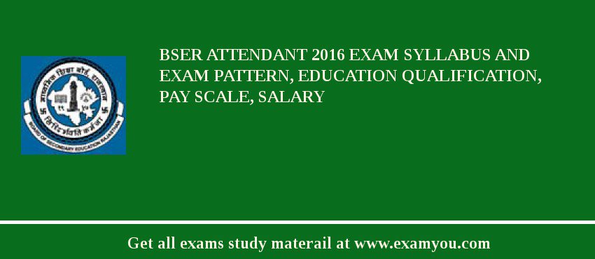 BSER Attendant 2020 Exam Syllabus And Exam Pattern, Education Qualification, Pay scale, Salary