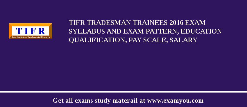 TIFR Tradesman Trainees 2020 Exam Syllabus And Exam Pattern, Education Qualification, Pay scale, Salary
