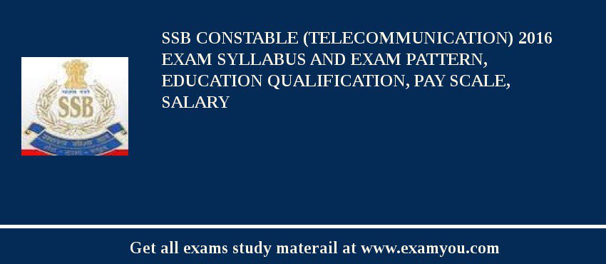 SSB Constable (Telecommunication) 2020 Exam Syllabus And Exam Pattern, Education Qualification, Pay scale, Salary