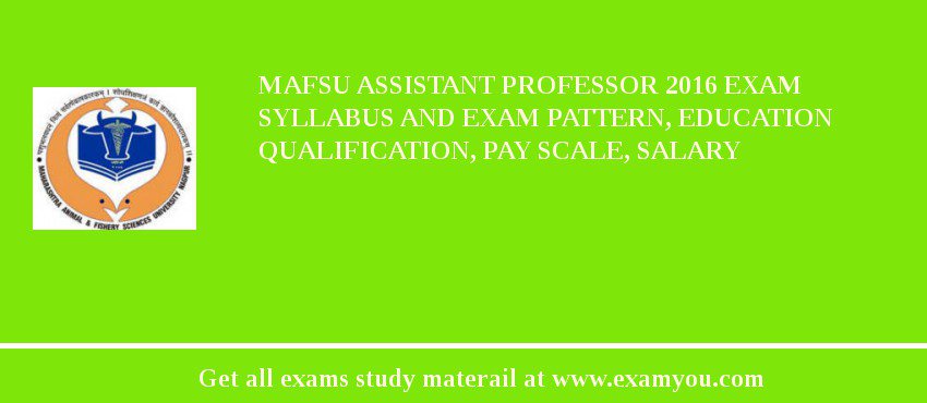 MAFSU Assistant Professor 2019 Exam Syllabus And Exam Pattern, Education Qualification, Pay scale, Salary