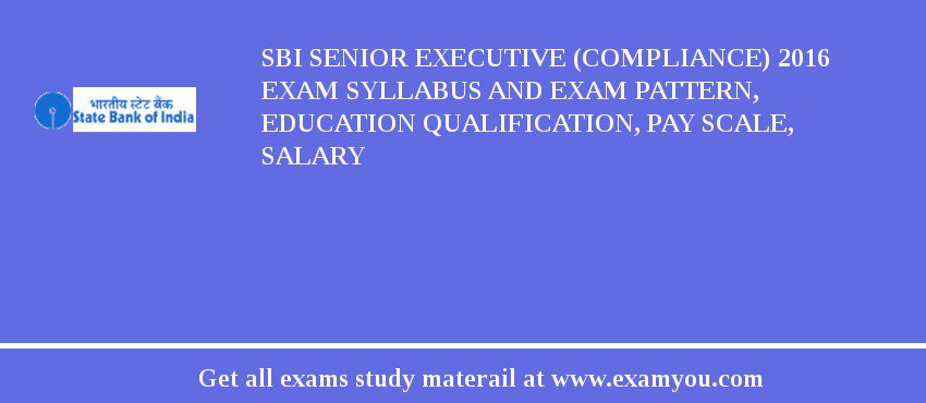 SBI Senior Executive (Compliance) 2020 Exam Syllabus And Exam Pattern, Education Qualification, Pay scale, Salary