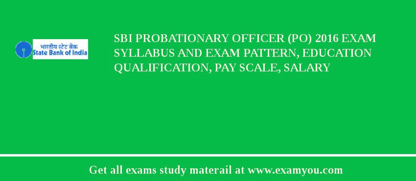 SBI Probationary Officer (PO) 2020 Exam Syllabus And Exam Pattern, Education Qualification, Pay scale, Salary