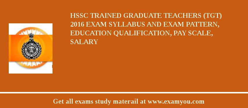 HSSC Trained Graduate Teachers (TGT) 2020 Exam Syllabus And Exam Pattern, Education Qualification, Pay scale, Salary