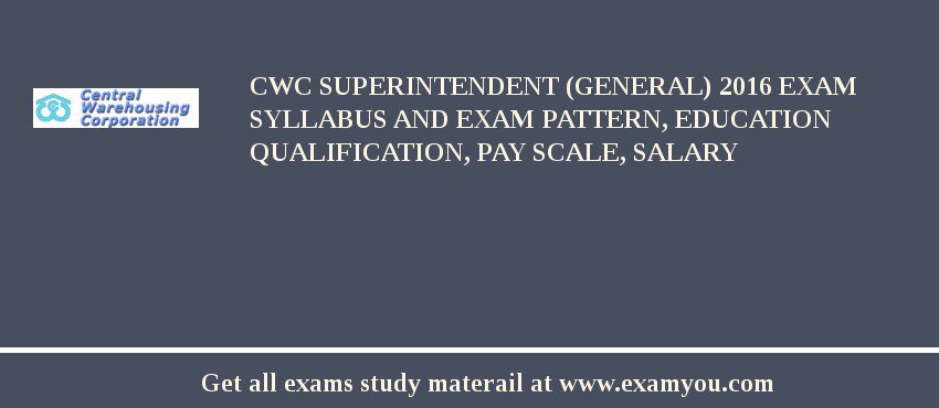 CWC Superintendent (General) 2020 Exam Syllabus And Exam Pattern, Education Qualification, Pay scale, Salary