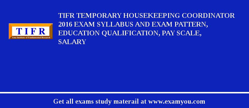 TIFR Temporary Housekeeping Coordinator 2020 Exam Syllabus And Exam Pattern, Education Qualification, Pay scale, Salary