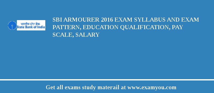 SBI Armourer 2019 Exam Syllabus And Exam Pattern, Education Qualification, Pay scale, Salary