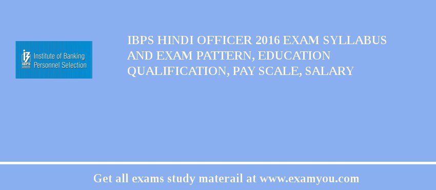 IBPS Hindi Officer 2019 Exam Syllabus And Exam Pattern, Education Qualification, Pay scale, Salary