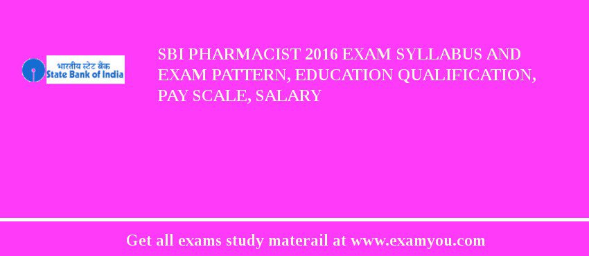 SBI Pharmacist 2020 Exam Syllabus And Exam Pattern, Education Qualification, Pay scale, Salary