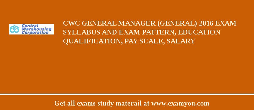 CWC General Manager (General) 2020 Exam Syllabus And Exam Pattern, Education Qualification, Pay scale, Salary