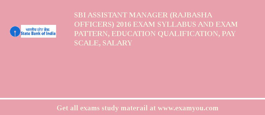 SBI Assistant Manager (Rajbasha Officers) 2019 Exam Syllabus And Exam Pattern, Education Qualification, Pay scale, Salary