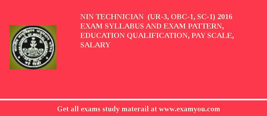 NIN Technician (UR-3, OBC-1, SC-1) 2020 Exam Syllabus And Exam Pattern, Education Qualification, Pay scale, Salary
